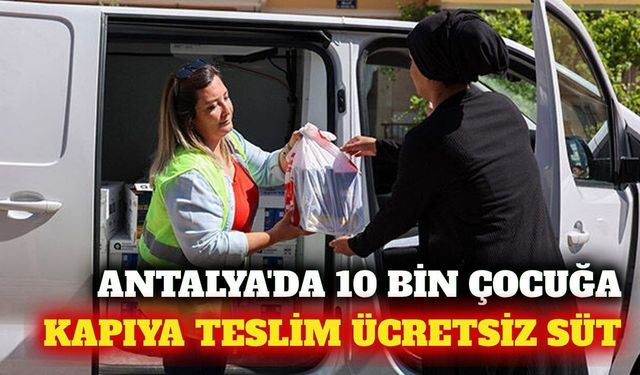 Antalya'da 10 bin çocuğa 450 bin litre ücretsiz süt desteği