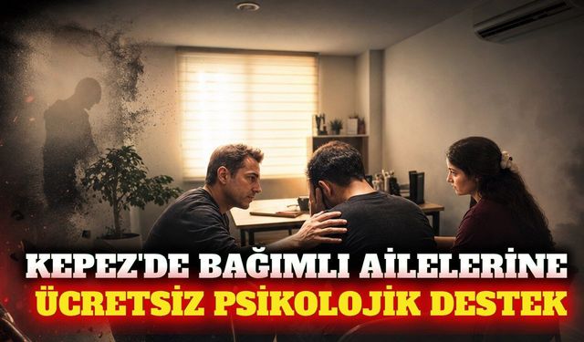 Kepez'de bağımlı yakınlarına ücretsiz psikolojik destek