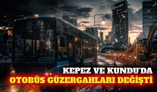 Kepez ve Kundu'da toplu ulaşım güzergahları değişti