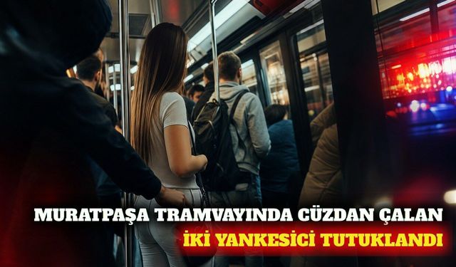 Muratpaşa'da tramvayda cüzdan çalan iki şüpheli tutuklandı