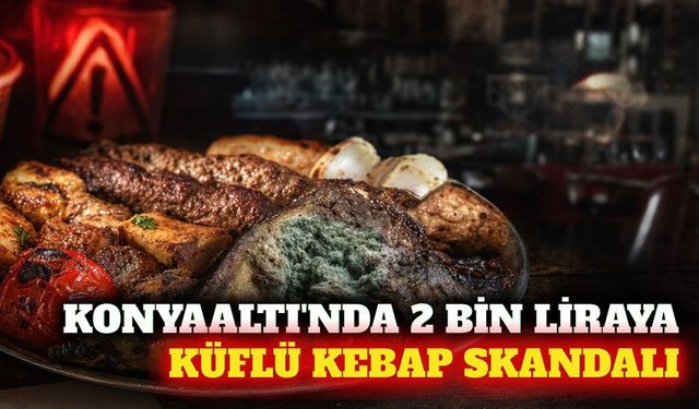 Konyaaltı'nda 2 bin liralık hesapta küflü kebap iddiası