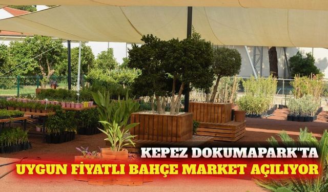 Kepez Dokumapark'ta uygun fiyatlı bahçe market açılıyor