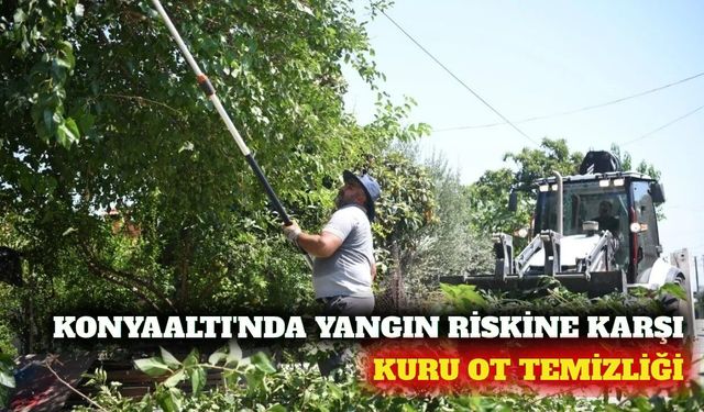 Konyaaltı'nda yangın riskine karşı ot temizliği sürüyor