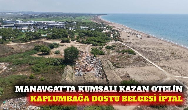 Manavgat'ta kumsalı kazan otelin sertifikası iptal edildi