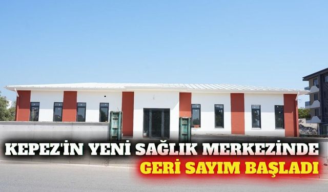 Kepez'deki yeni sağlık merkezinde sona yaklaşıldı