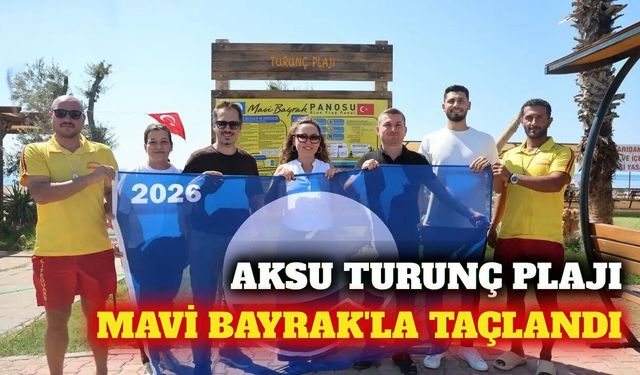 Aksu Turunç Halk Plajı'na uluslararası Mavi Bayrak verildi