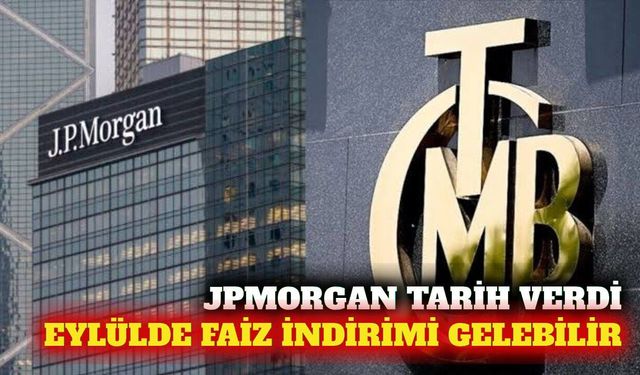 JPMorgan: TCMB eylülde faiz indirimine başlayabilir