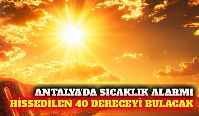 Antalya'da kavurucu sıcaklık: Hissedilen 40 derece olacak