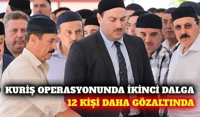 Kuriş operasyonu sürüyor! 12 gözaltı daha... Alanya'dan var mı?