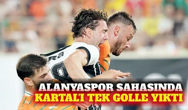 Alanyaspor sahasında Beşiktaş'ı tek golle devirdi