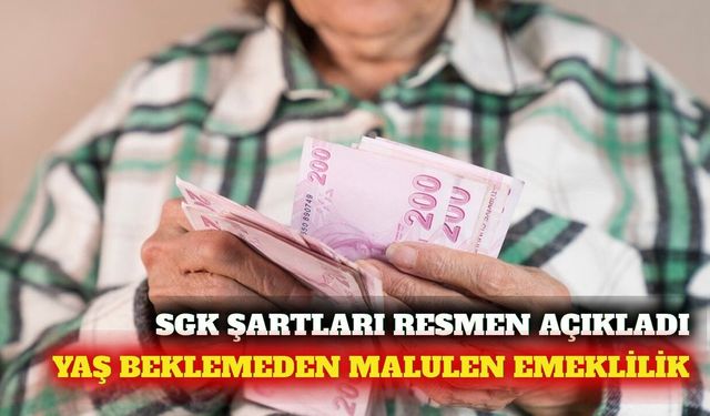 SGK malulen emeklilik şartlarını açıkladı: Yaş sınırı yok