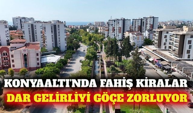Konyaaltı'nda kira krizi: Dar gelirliler ilçeden ayrılıyor