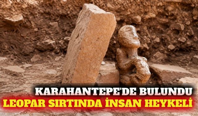 Karahantepe'de 11 bin yıllık leopar sırtında insan heykeli
