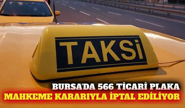 Bursa'da 566 ticari plaka mahkeme kararıyla iptal ediliyor