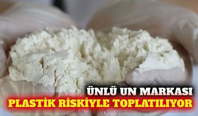 Fransa'da ünlü un markası plastik riskiyle toplatılıyor