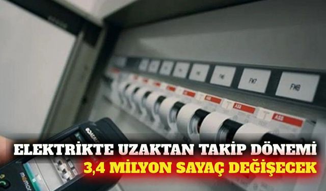 Elektrikte yeni dönem: 3,4 milyon akıllı sayaç kurulacak