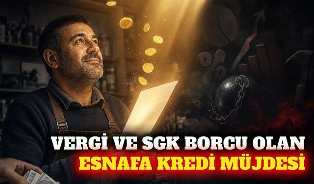 Vergi ve SGK borcu olan esnafa kredi düzenlemesi