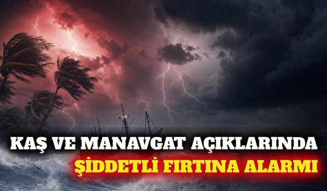 Kaş ile Manavgat arasında denizcilere fırtına uyarısı