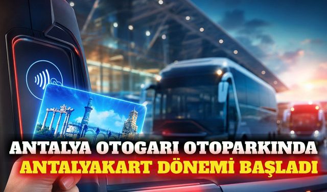 Antalya Otogarı otoparkında Antalyakart dönemi başladı