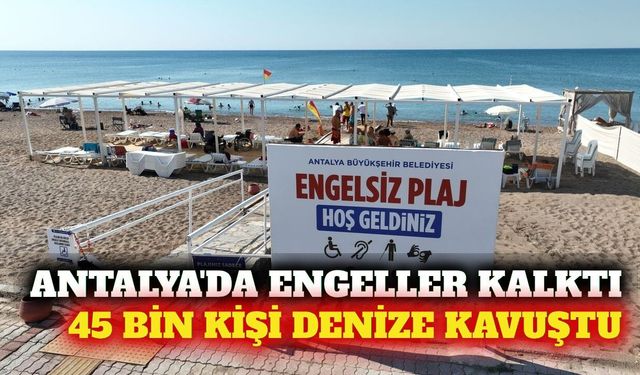 Antalya'nın engelsiz plajlarında 45 bin kişiye hizmet