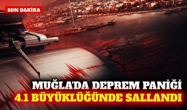 Muğla'da 4.1 büyüklüğünde deprem meydana geldi