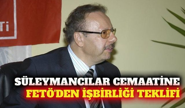 FETÖ'nün Süleymancılara işbirliği teklifi iddiası