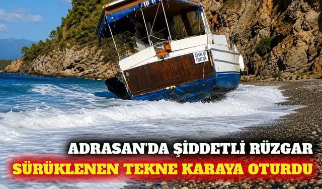 Kumluca Adrasan'da rüzgarda sürüklenen tekne karaya oturdu