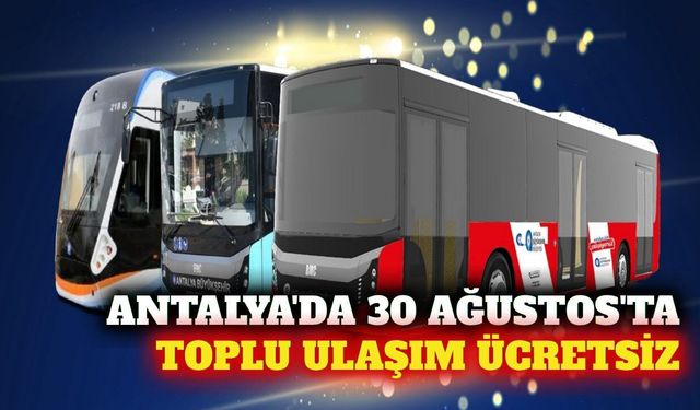 30 Ağustos'ta Antalya'da toplu ulaşım ücretsiz