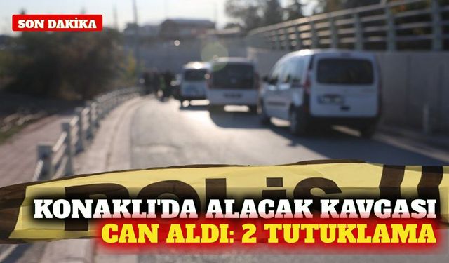 Konaklı'da alacak verecek kavgası can aldı: 2 tutuklama
