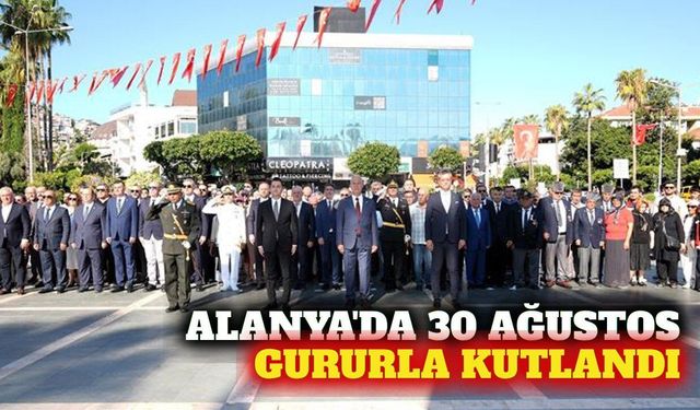 30 Ağustos Zafer Bayramı Alanya'da törenle kutlandı