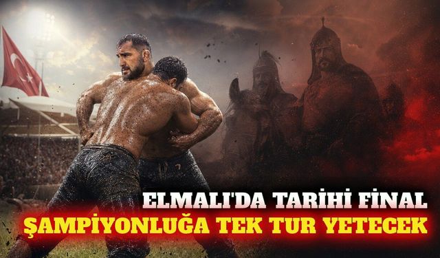 Elmalı'da tarihi final: Aktürk ilk turda şampiyon olabilir