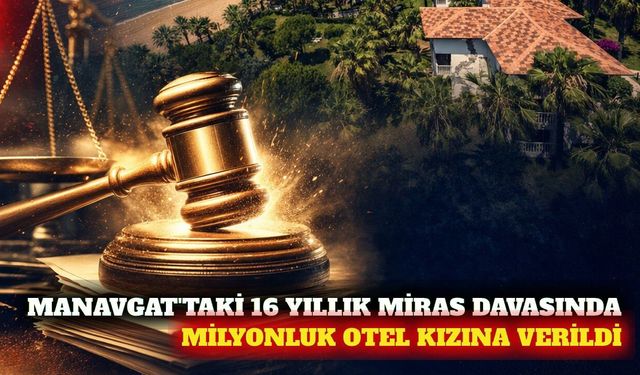 Manavgat'ta 16 yıllık miras mücadelesi sonuçlandı