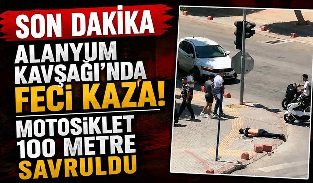 Son dakika - Alanyum Kavşağı'nda feci kaza: Motosiklet metrelerce savruldu