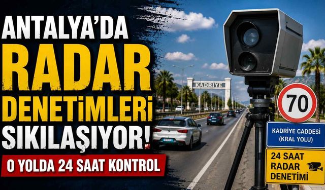 Antalya’da radar denetimleri sıkılaşıyor: O yolda 24 saat kontrol