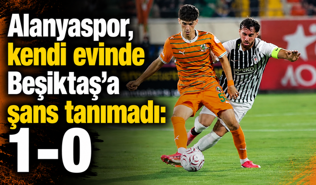Alanyaspor, kendi evinde Beşiktaş'a şans tanımadı: 1-0