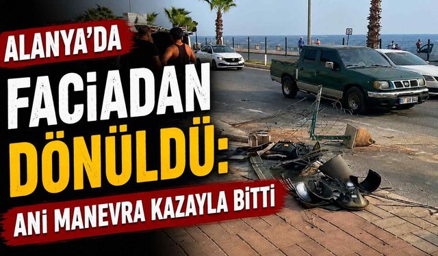 Alanya’da faciadan dönüldü: Ani manevra kazayla bitti