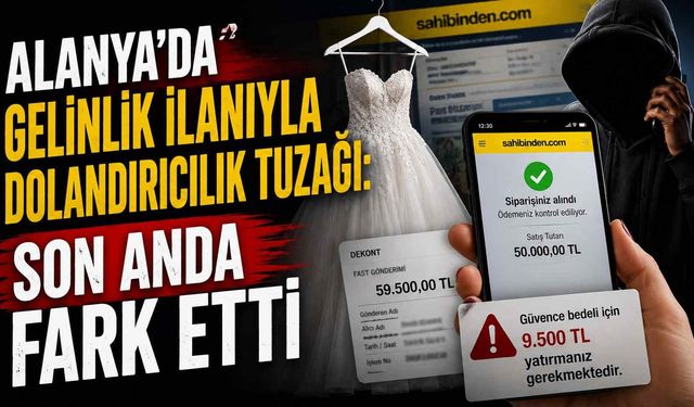 Alanya’da gelinlik ilanıyla dolandırıcılık tuzağı: Son anda fark etti