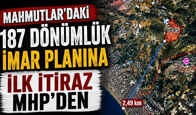 Mahmutlar’daki 187 dönümlük imar planına ilk itiraz MHP’den