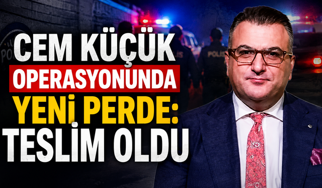 Cem Küçük operasyonunda yeni perde: Teslim oldu