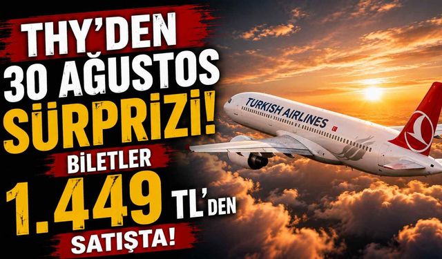 THY’den 30 Ağustos sürprizi: Biletler 1.449 TL’den satışta