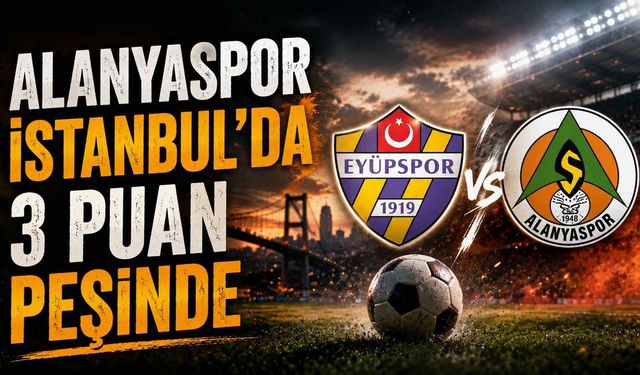 Alanyaspor İstanbul’da 3 puan peşinde