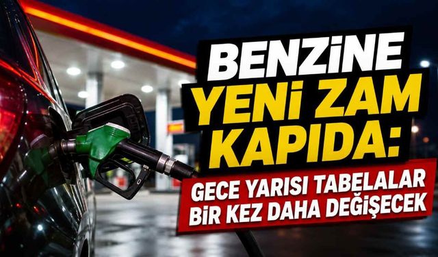Benzine yeni zam kapıda: Gece yarısı tabelalar bir kez daha değişecek