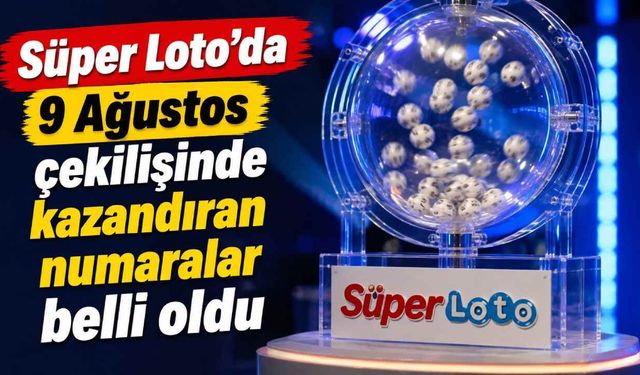 Süper Loto'da 9 Ağustos çekilişinde kazandıran numaralar belli oldu