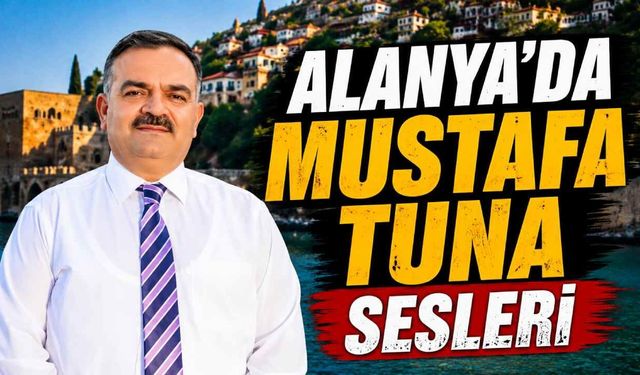 Alanya’da Mustafa Tuna sesleri