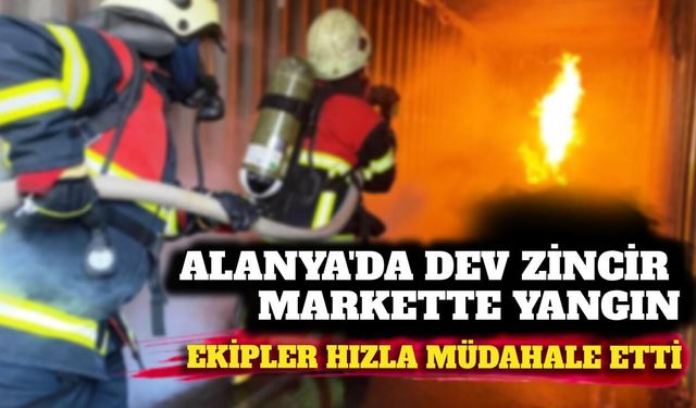 Alanya'da dev zincir markette yangın alarmı: Acil tahliye