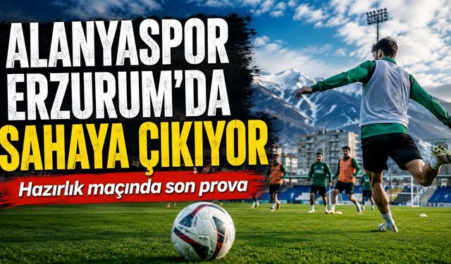 Alanyaspor ile Erzurumspor hazırlık maçında karşı karşıya geliyor