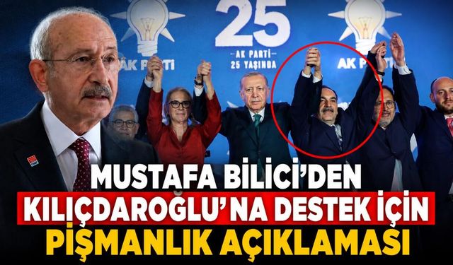Mustafa Bilici’den Kılıçdaroğlu’na destek için pişmanlık açıklaması