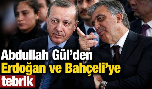 Abdullah Gül'den Erdoğan ve Bahçeli'ye tebrik