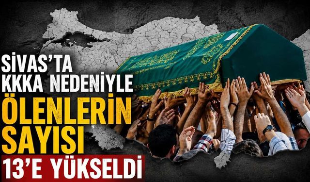 KKKA nedeniyle ölenlerin sayısı 13’e yükseldi