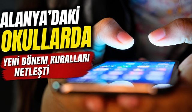 Alanya’daki okullarda yeni dönem kuralları netleşti